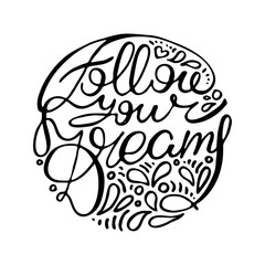 Inspirational hand-lettering quote. Can be used as a print on t-shirts and bags, stationary or poster, cards and designs.