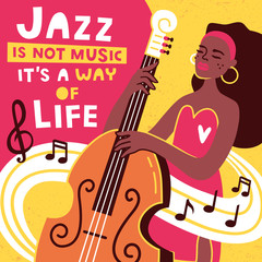 Obraz premium JAZZ IS NOT MUSIC, IT’S A WAY OF LIFE. Jazz poster vector design. Woman playing the cello. Player jazz contrabass. Performance play with bass. Vector illustration