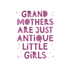 Grandmothers  are just antique little girls quote. Hand drawn pink vector lettering. Concept for t shirt design, card, banner