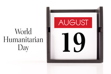 Aug, 19 - World Humanitarian Day. Calendar on white background, greeting message conceptual image.