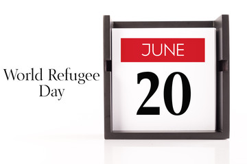Jun, 20 - World Refugee Day. Calendar on white background, greeting message conceptual image.