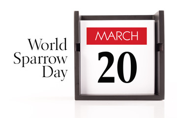 Mar,20 - World Sparrow Day. Calendar on white background, greeting message conceptual image.