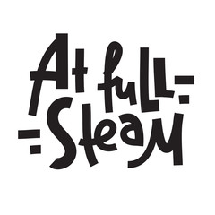 At full steam - simple inspire and motivational quote. Print for inspirational poster, t-shirt, bag, cups, card, flyer, sticker, badge. Phrase for self development, personal growth and social media