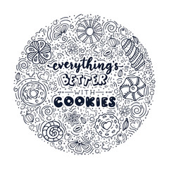 Everything’s better with cookies. Funny lettering quote. Hand drawn text for card, poster, banner, t-shirt or packaging design.
