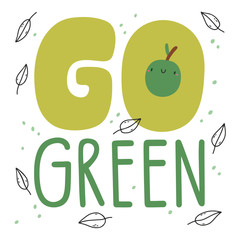 Go Green - cute vector illustration with bold letters and small apple. Cartoon Food background. Inspirational vegetarian quote.