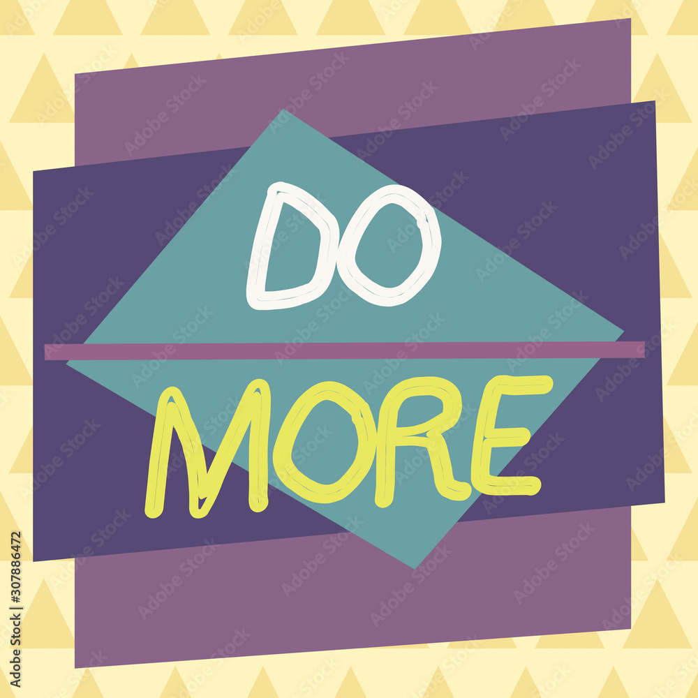 Poster conceptual hand writing showing do more. concept meaning act of being productive or creative with le