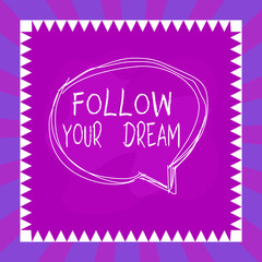 Word writing text Follow Your Dream. Business photo showcasing Keep track on your goals Live the life you want to be Speaking bubble inside asymmetrical shaped object outline multicolor design