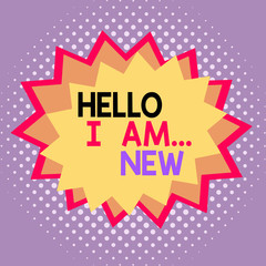 Word writing text Hello I Am New. Business photo showcasing Introduce yourself Meeting Greeting Work Fresh worker School Asymmetrical uneven shaped format pattern object outline multicolour design