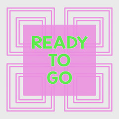 Conceptual hand writing showing Ready To Go. Concept meaning Are you prepared for the future travel trip mission start Repetition of Geometrical Shape Four Squares on White Isolated