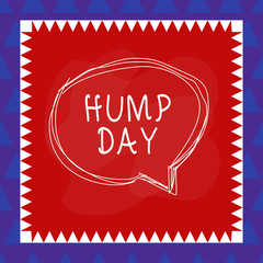 Conceptual hand writing showing Hump Day. Concept meaning climbing a proverbial hill to get through a tough week Wednesday Speaking bubble inside asymmetrical object multicolor design