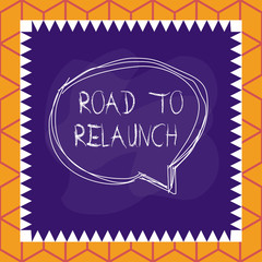 Conceptual hand writing showing Road To Relaunch. Concept meaning In the way to launch again Fresh new start Beginning Speaking bubble inside asymmetrical object multicolor design