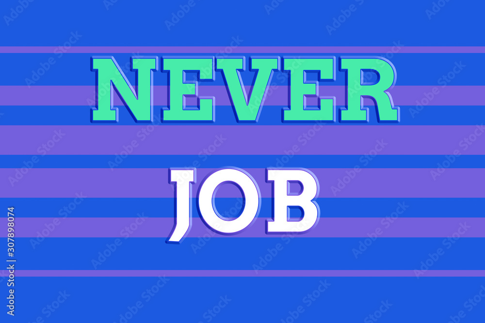 Poster text sign showing never job. business photo showcasing choosing a job that you enjoy and enhance wil