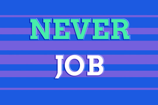 Text sign showing Never Job. Business photo showcasing Choosing a job that you enjoy and enhance will your abilities Seamless horizontal lines background drawing lines. Up and down stripes