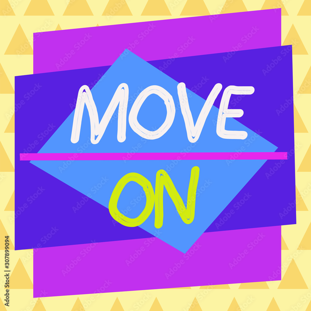 Poster conceptual hand writing showing move on. concept meaning to leave the place where you are staying an