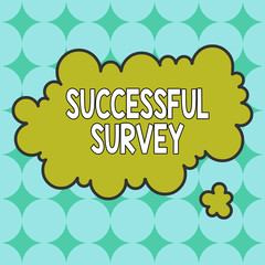 Text sign showing Successful Survey. Business photo showcasing measure of opinions or experiences of a group of showing Asymmetrical uneven shaped format pattern object outline multicolour design