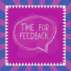 Word writing text Time For Feedback. Business photo showcasing Need to response or give critic on something Evaluation Speaking bubble inside asymmetrical shaped object outline multicolor design
