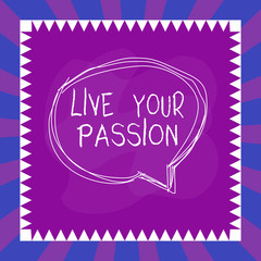 Word writing text Live Your Passion. Business photo showcasing Doing something you love that you do not consider a job Speaking bubble inside asymmetrical shaped object outline multicolor design