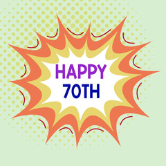 Word writing text Happy 70Th. Business photo showcasing a joyful occasion for special event to mark the 70th year Asymmetrical uneven shaped format pattern object outline multicolour design