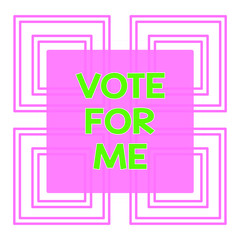Conceptual hand writing showing Vote For Me. Concept meaning Campaining for a government position in the upcoming election Repetition of Geometrical Shape Four Squares on White Isolated