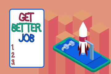 Conceptual hand writing showing Get Better Job. Concept meaning Looking for a high paying occupation Stress free work Launch rocket lying smartphone Startup negotiations begin