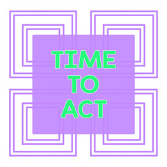 Conceptual hand writing showing Time To Act. Concept meaning Do it now Response Immediately Something need to be done Repetition of Geometrical Shape Four Squares on White Isolated
