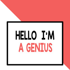 Text sign showing Hello I M A Genius. Business photo text Introduce yourself as over average demonstrating to others Front close up view big blank rectangle abstract geometrical background