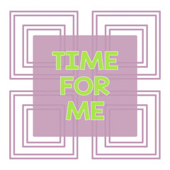 Conceptual hand writing showing Time For Me. Concept meaning I will take a moment to be with myself Meditate Relax Happiness Repetition of Geometrical Shape Four Squares on White Isolated