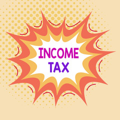Word writing text Income Tax. Business photo showcasing Annual charge levied on both earned and unearned income Asymmetrical uneven shaped format pattern object outline multicolour design