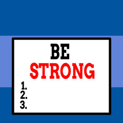 Conceptual hand writing showing Be Strong. Concept meaning able to withstand great circumstances or pressure in life Close up view big blank rectangle abstract geometrical background