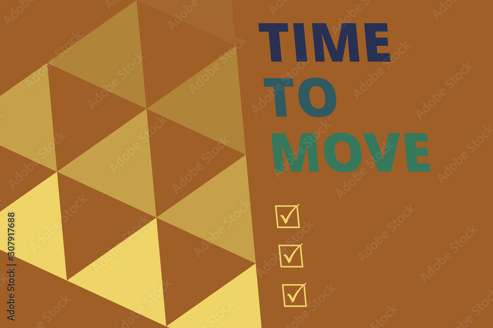 Poster Writing note showing Time To Move. Business concept for Best period to transfer Relocation Change the current path Geometric Background. Triangles Pattern for Business Presentations. Web