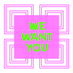 Conceptual hand writing showing We Want You. Concept meaning Company wants to hire Vacancy Looking for talents Job employment Repetition of Geometrical Shape Four Squares on White Isolated