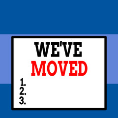 Conceptual hand writing showing We Ve Moved. Concept meaning To go from one residence or location to another Relocate Close up view big blank rectangle abstract geometrical background