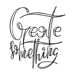 Inspirational hand-lettering quote. Can be used as a print on t-shirts and bags, stationary or poster, cards and designs.