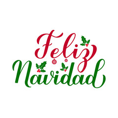 Feliz Navidad calligraphy hand lettering with holly berry mistletoe isolated on white. Merry Christmas typography poster in Spanish. Vector template for greeting card, banner, flyer, sticker, etc.