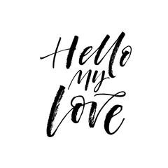 Hello my love card. Hand drawn brush style modern calligraphy. Vector illustration of handwritten lettering. 