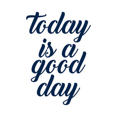 today is a good day - hand lettering positive quote to poster, greeting card