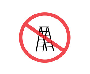 Acident prevention signs, do not use ladder, no ladder. Not Allowed Sign, warning symbol, vector illustration. 