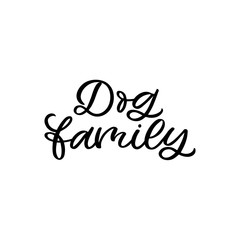 Hand drawn lettering card. The inscription: Dog family. Perfect design for greeting cards, posters, T-shirts, banners, print invitations.