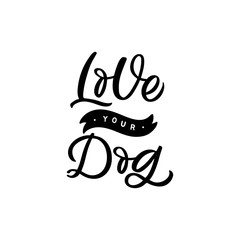 Hand drawn lettering card. The inscription: Love your dog. Perfect design for greeting cards, posters, T-shirts, banners, print invitations.