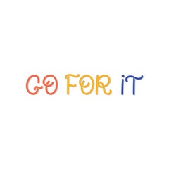 Hand drawn lettering card. The inscription: Go for it. Perfect design for greeting cards, posters, T-shirts, banners, print invitations. Monoline style.
