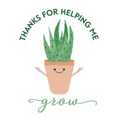 Vector illustration of a textured aloe vera with a cute face and typography. Thanks for helping me grow. Funny houseplant concept.