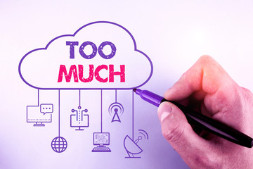 Word writing text Too Much. Business photo showcasing an intolerable impossible or exhausting...