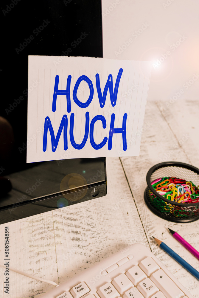 Poster conceptual hand writing showing how much. concept meaning ask about the amount or cost of something 