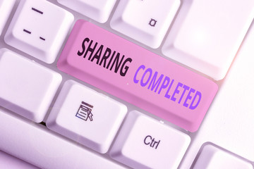 Writing note showing Sharing Completed. Business concept for to bring to an end and especially into...