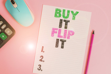 Text sign showing Buy It Flip It. Business photo text Buy something fix them up then sell them for...