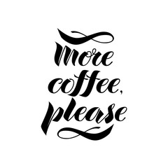 More coffee please. The inscription on the T-shirts, card, poster, notebook. Lettering on a white background.