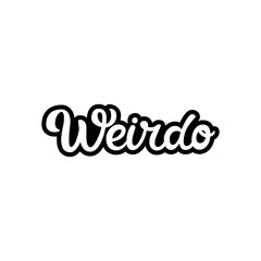 Hand drawn lettering sticker. The inscription: Weirdo. Perfect design for greeting cards, posters, T-shirts, banners, print invitations.