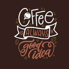 Hand drawn coffee is always a good idea quote. Vector vintage illustration.