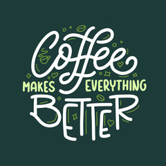 Hand drawn coffee makes everything better quote. Vector vintage illustration.