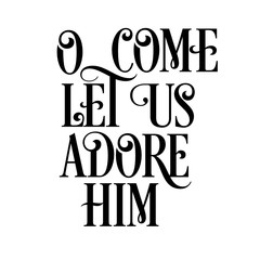 Oh Come Let Us Adore Him - Christmas SVG